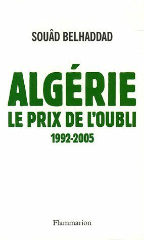 Imagen del vendedor de Algrie le prix de l'oubli: 1992-2005 a la venta por librairie philippe arnaiz