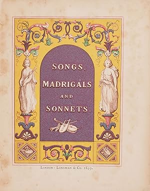 Songs, Madrigals and Sonnets. A Gathering of some of the most pleasant Flowers of old English Poe...