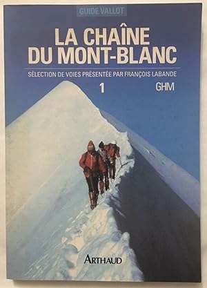 La chaîne du Mont-Blanc: Tome 1 A l'Ouest du col du Géant