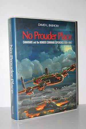 Seller image for No Prouder Place Canadians and the Bomber Command Experience, 1939-1945 for sale by Nugget Box  (PBFA)