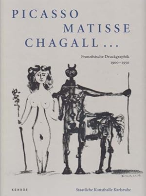 Picasso- Matisse -Chagall . Französische Druckgraphik 1900 - 1950.