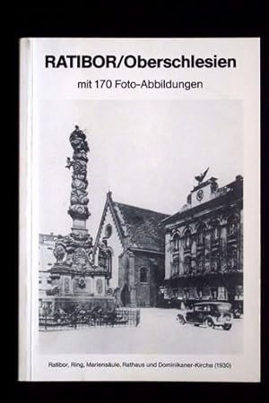 Ratibor/Oberschlesien. Mit 170 Foto-Abbildungen.