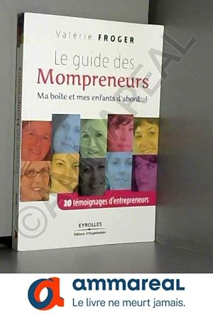 Immagine del venditore per Le guide des Mompreneurs: Ma bote et mes enfants d'abord.! 20 tmoignages d'entrepreneurs. venduto da Ammareal