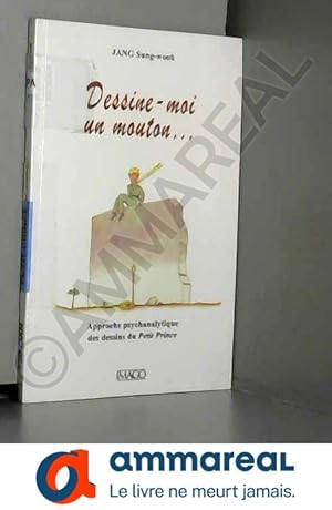 Imagen del vendedor de Dessine-moi un mouton.: Approche psychanalytique des dessins du Petit Prince a la venta por Ammareal