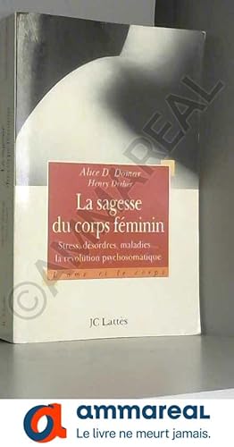 Seller image for LA SAGESSE DU CORPS FEMININ. : Stress, dsordres et maladies : la rvolution psychosomatique for sale by Ammareal
