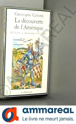 Seller image for LA DECOUVERTE DE L'AMERIQUE. Tome 3, Ecrits et documents, 1492-1506 for sale by Ammareal