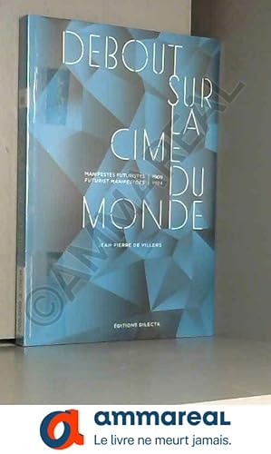 Bild des Verkufers fr Debout sur la cime du monde: Manifestes futuristes 1909-1924, dition bilingue franais-anglais zum Verkauf von Ammareal