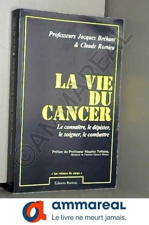 Bild des Verkufers fr La vie du cancer / le connaitre le depister le soigner le combattre pour mieux gurir zum Verkauf von Ammareal