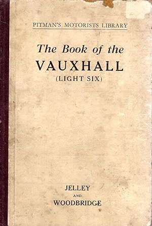 The Book of the Vauxhall (Light Six) : An Instruction Book for Owners and Prospective Owners of t...