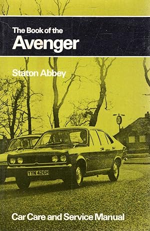 The Book of the Avenger : Servicing and Maitenance in the Home Garage covering the Avenger 1250,1...