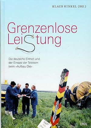 Bild des Verkufers fr Grenzenlose Leistung - die deutsche Einheit und der Einsatz der Telkom beim "Aufbau Ost"; Mit zahlreichen Abbildungen - 1. Auflage 2014 zum Verkauf von Walter Gottfried