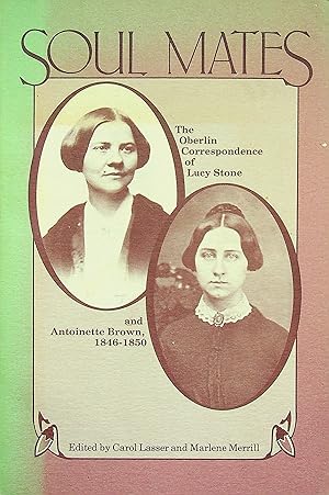 Seller image for Soul Mates: The Oberlin Correspondence of Lucy Stone and Antoinette Brown, 1846-1850 for sale by Epilonian Books