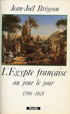 Image du vendeur pour L'Egypte franaise au jour le jour 1798-1801 mis en vente par Le-Livre