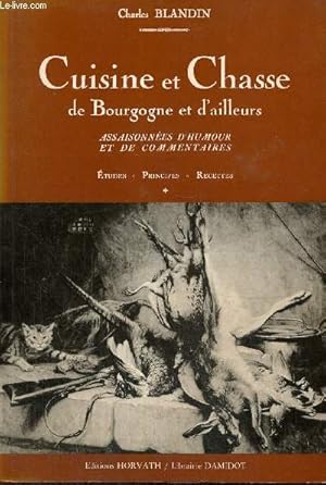 Seller image for Cuisine et Chasse de Bourgogne et d'ailleurs, assaisonnes d'humour et de commentaires for sale by Le-Livre