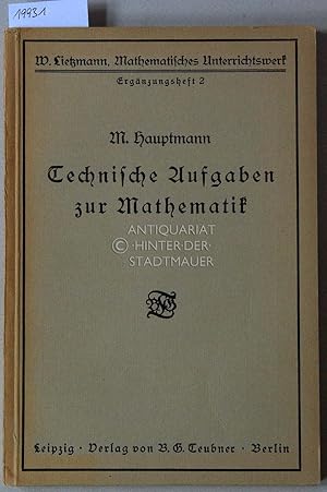 Immagine del venditore per Technische Aufgaben zur Mathematik. [= Lietzmann, Mathematisches Unterrichtswerk, Ergnzungsheft 2] 80 Aufgaben mit 350 Unteraufgaben und Lsungen. venduto da Antiquariat hinter der Stadtmauer