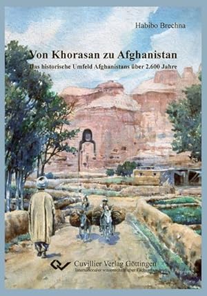 Bild des Verkufers fr Von Khorasan zu Afghanistan : Das historische Umfeld Afghanistans ber 2.600 Jahren zum Verkauf von AHA-BUCH GmbH