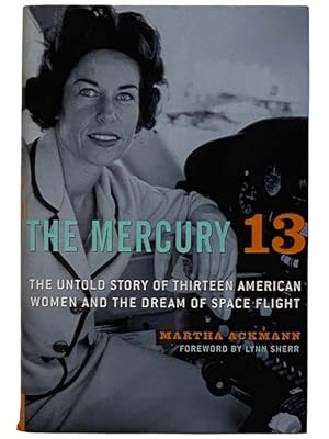 Imagen del vendedor de The Mercury 13: The Untold Story of Thirteen American Women and the Dream of Space Flight a la venta por Yesterday's Muse, ABAA, ILAB, IOBA