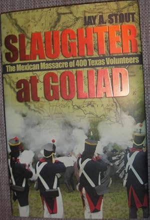 Seller image for Slaughter at Goliad: The Mexican Massacre of 400 Texas Volunteers for sale by eclecticbooks