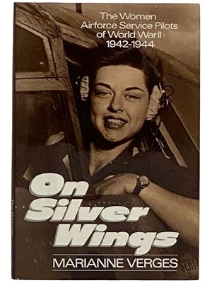 Seller image for On Silver Wings: The Women Airforce Service Pilots of World War II, 1942-1944 for sale by Yesterday's Muse, ABAA, ILAB, IOBA