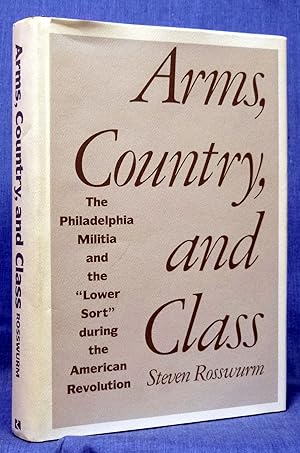 Arms, country, and class: The Philadelphia militia and "lower sort" during the American Revolutio...