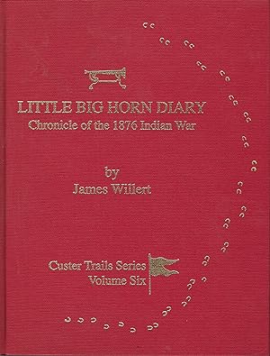Seller image for Little Big Horn Diary, Chronicle of the 1876 Indian War: Custer Trails Series Volume Six for sale by The Book Shelf