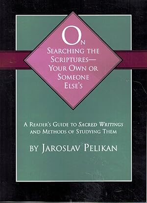 Immagine del venditore per ON SEARCHING THE SCRIPTURES -- YOUR OWN OR SOMEONE ELSE'S: A READER'S GUIDE TO SACRED WRITINGS AND METHODS OF STUDYING THEM venduto da Z-A LLC