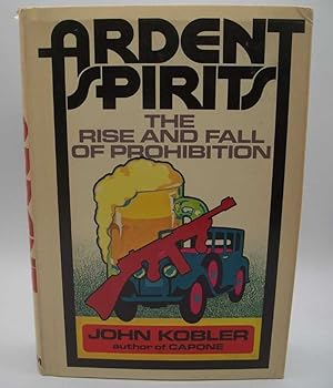 Seller image for Ardent Spirits: The Rise and Fall of Prohibition for sale by Easy Chair Books