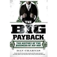 Seller image for The Big Payback The History of the Business of Hip-Hop for sale by eCampus