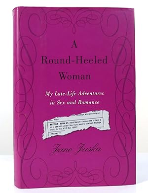 Seller image for A ROUND-HEELED WOMAN My Late-Life Adventures in Sex and Romance for sale by Rare Book Cellar