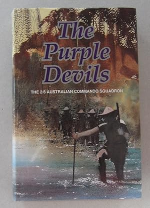 Imagen del vendedor de The Purple Devils; A History of the 2/6 Australian Commando Squadron Formerly the 2/6 Australian Independent Company 1942-1946 a la venta por Midway Book Store (ABAA)