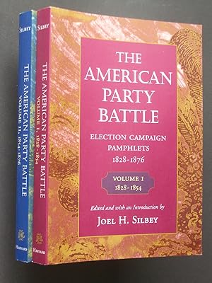 The American Party Battle: Election Campaign Pamphlets 1828-1876 [Volume I 1828-1854; Volume II 1...