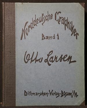 Otto Larsen. [Norddeutsche Graphiker, Band 1]. Eines von 100 numerierten Exemplaren der Vorzugsau...