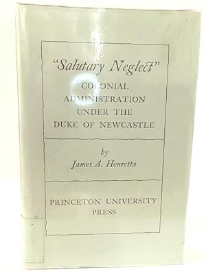 Image du vendeur pour Salutary Neglect: Colonial Administration Under the Duke of Newcastle mis en vente par World of Rare Books