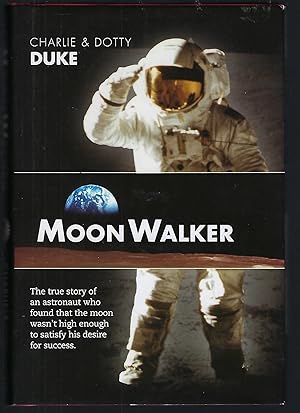 Moon Walker : The True Story of an Astronaut Who Found that the Moon Wasn't High Enough to Satisf...