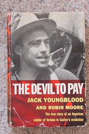 Immagine del venditore per The Devil to Pay: The True Story of an American Soldier of Fortune in Castro's Revolution venduto da Magus Books of Sacramento