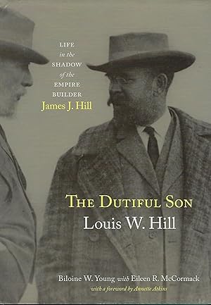 Seller image for THE DUTIFUL SON: LOUIS W. HILL. LIFE IN THE SHQADOW OF THE EMPIRE BUILDER, JAMES J. HILL for sale by Antic Hay Books