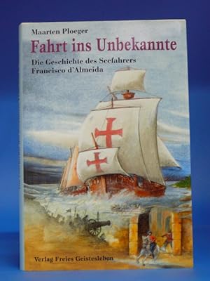 Seller image for Fahrt ins Unbekannte. - Die Geschichte Francisco d Almeidas. for sale by Buch- und Kunsthandlung Wilms Am Markt Wilms e.K.