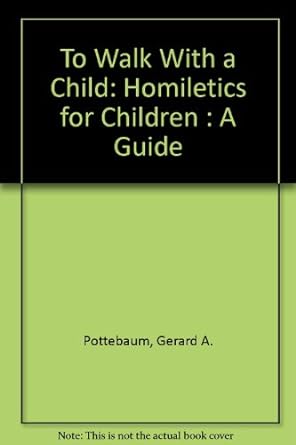 Seller image for To Walk With a Child: Homiletics for Children : A Guide for sale by BombBooks