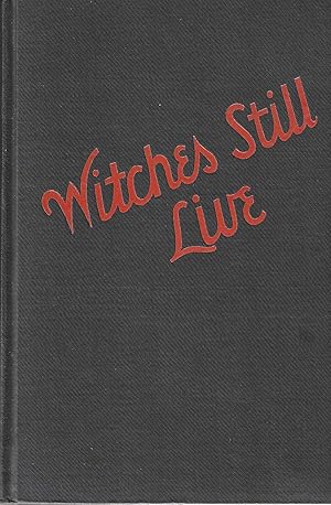 Witches Still Live; A Study of the Black Art Today