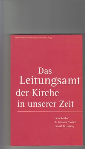 Bild des Verkufers fr Das Leitungsamt der Kirche in unserer Zeit: Landesbischof Dr. Johannes Friedrich zum 60. Geburtstag. Johanna Haberer . (Hg.) zum Verkauf von Elops e.V. Offene Hnde