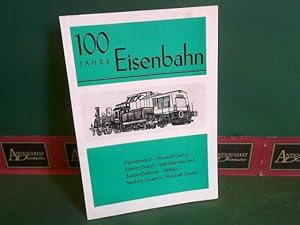 Seller image for 100 Jahre Eisenbahn Drrrhrsdorf - Neustadt (Sachs) - Sebnitz (Sachs) - Bad Schnadau und Bautzen (Sohland) - Wilthen - Neukirch (Lausitz) - Neustadt (Sachs). for sale by Antiquariat Deinbacher