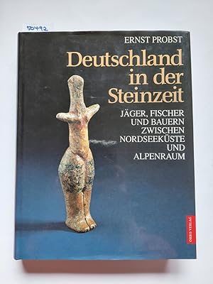 Deutschland in der Steinzeit : Jäger, Fischer und Bauern zwischen Nordseeküste und Alpenraum. Ern...