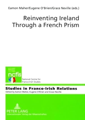 Image du vendeur pour Reinventing Ireland through a French prism. [Studies in Franco-Irish relations, Vol. 1]. mis en vente par Antiquariat Thomas Haker GmbH & Co. KG