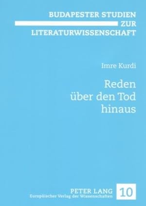 Reden über den Tod hinaus. Untersuchungen zum "literarischen" Testament. [Budapester Studien zur ...