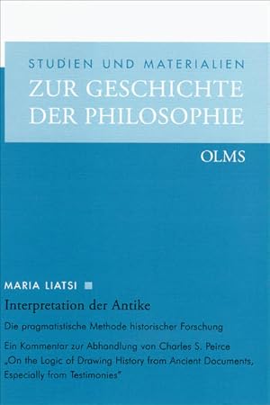 Seller image for Interpretation der Antike. Die pragmatistische Methode historischer Forschung. Ein Kommentar zur Abhandlung von Charles S. Peirce "On the logic of drawing history from ancient documents, especially from testimonies". [Studien und Materialien zur Geschichte der Philosophie, Bd. 74]. for sale by Antiquariat Thomas Haker GmbH & Co. KG