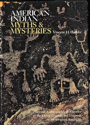 American Indian Myths and Mysteries: Beyond Anthropologicl Theories to the Living Legend and Enig...