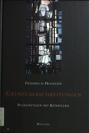 Bild des Verkufers fr Grenzberschreitungen : Begegnungen mit Knstlern. zum Verkauf von books4less (Versandantiquariat Petra Gros GmbH & Co. KG)