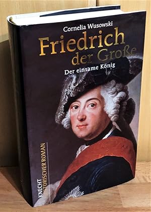 Friedrich der Große : Der einsame König.