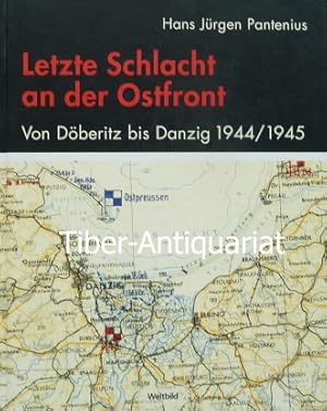 Letzte Schlacht an der Ostfront. Von Döberitz bis Danzig 1944/1945. Erinnerung und Erfahrung eine...