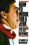 Seller image for How to Work for a Jerk: Your Success is the Best Revenge for sale by Pieuler Store